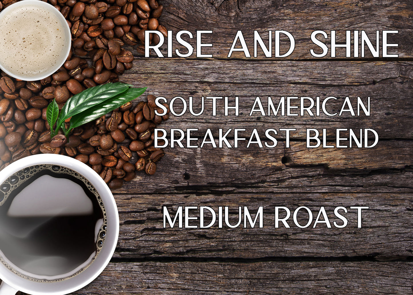 Rise and Shine - Smooth Breakfast Blend